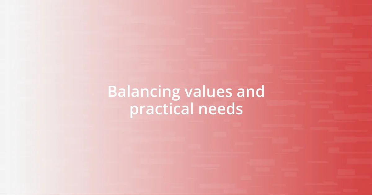 Balancing values and practical needs