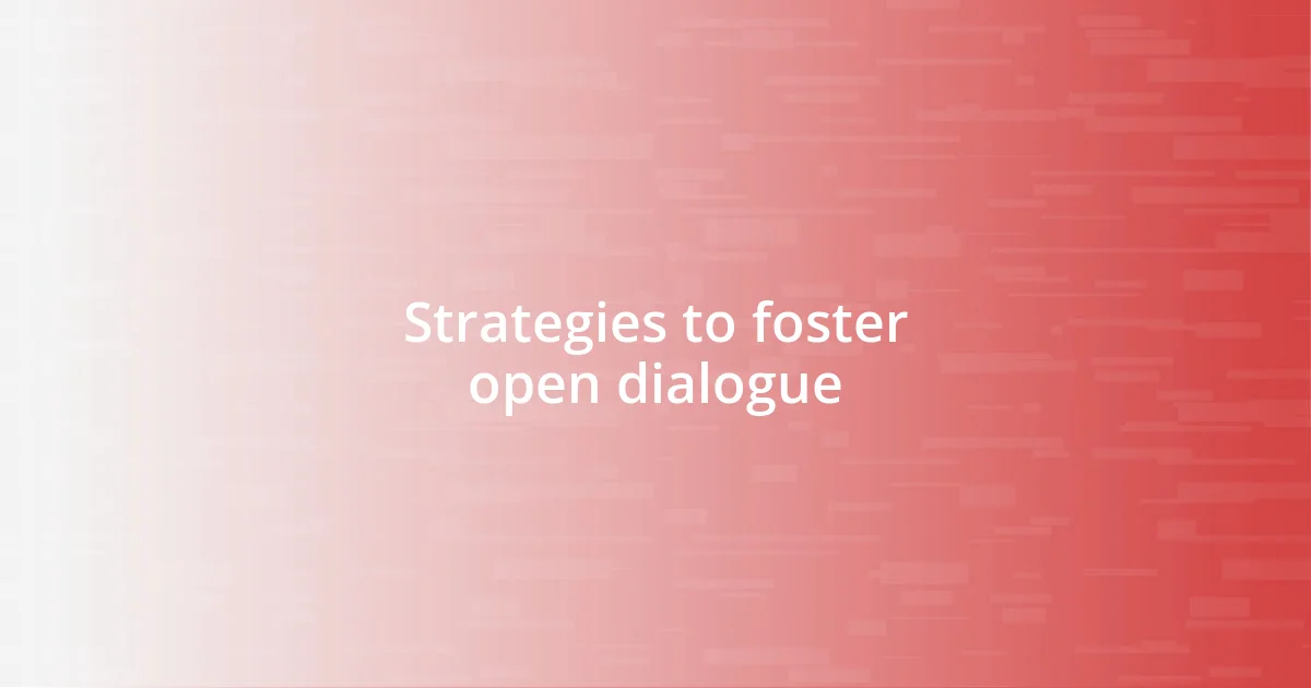 Strategies to foster open dialogue