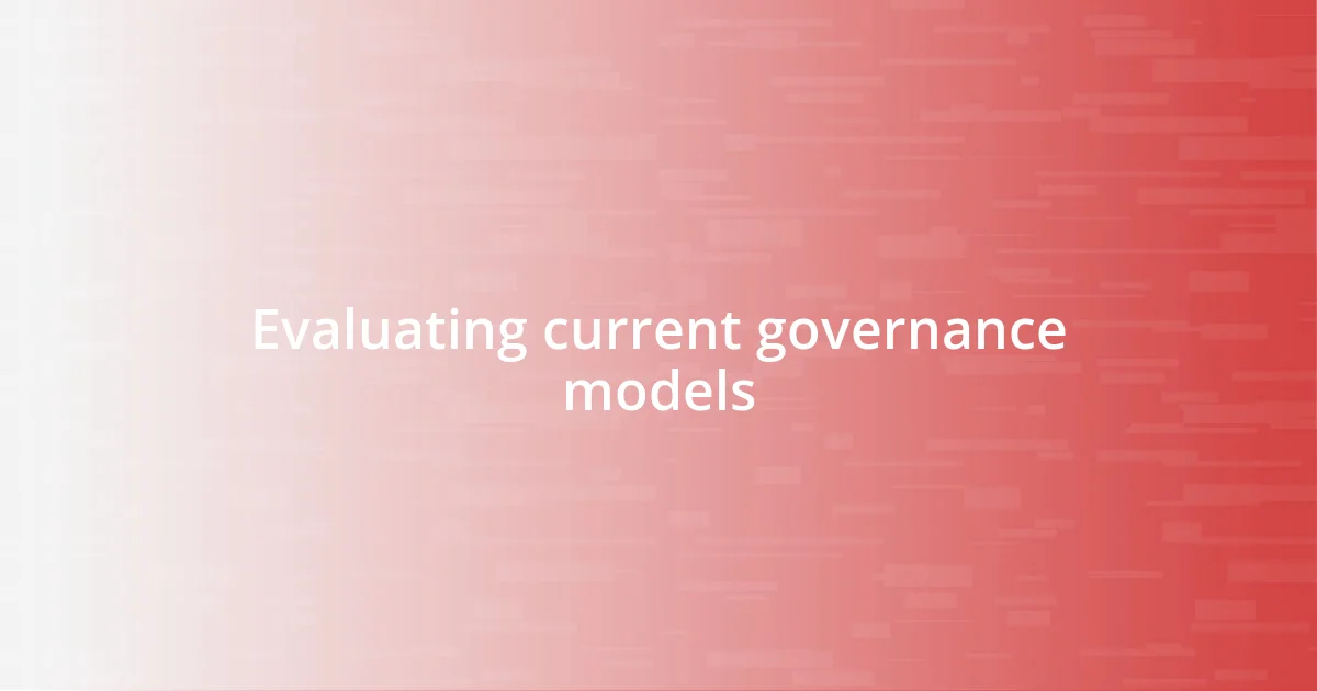 Evaluating current governance models