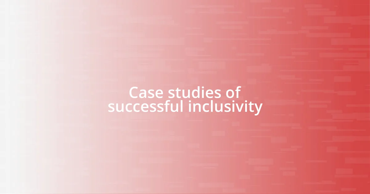 Case studies of successful inclusivity