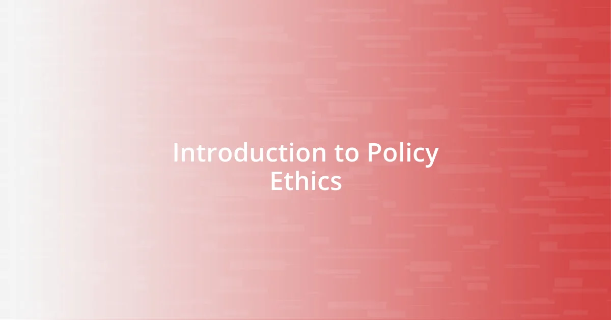 Introduction to Policy Ethics