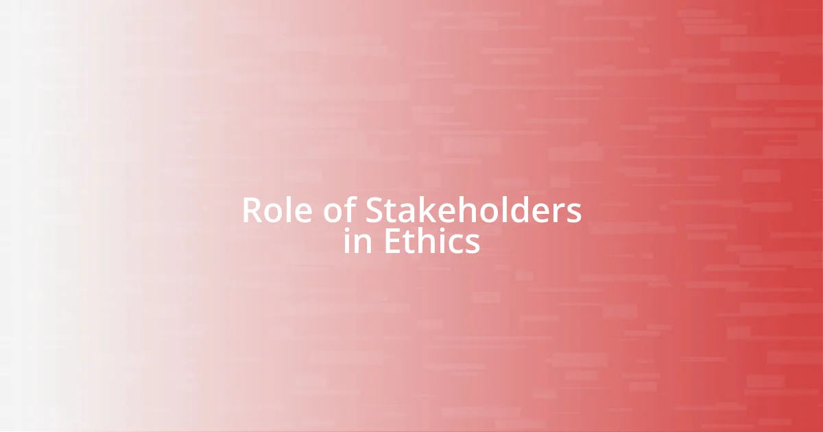 Role of Stakeholders in Ethics