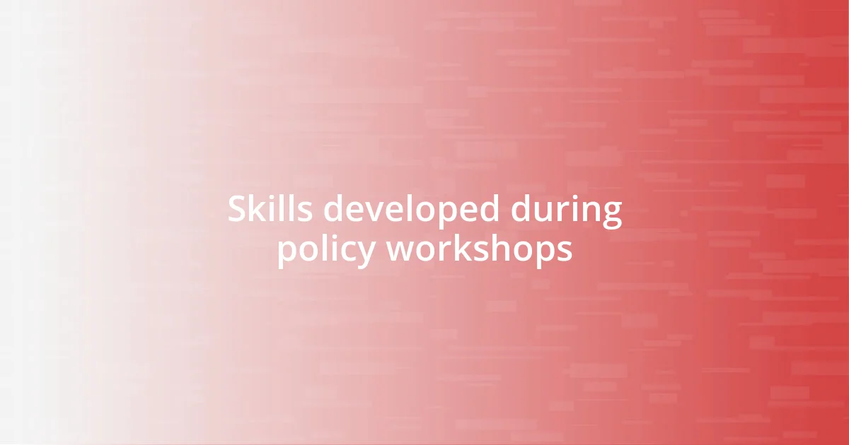 Skills developed during policy workshops