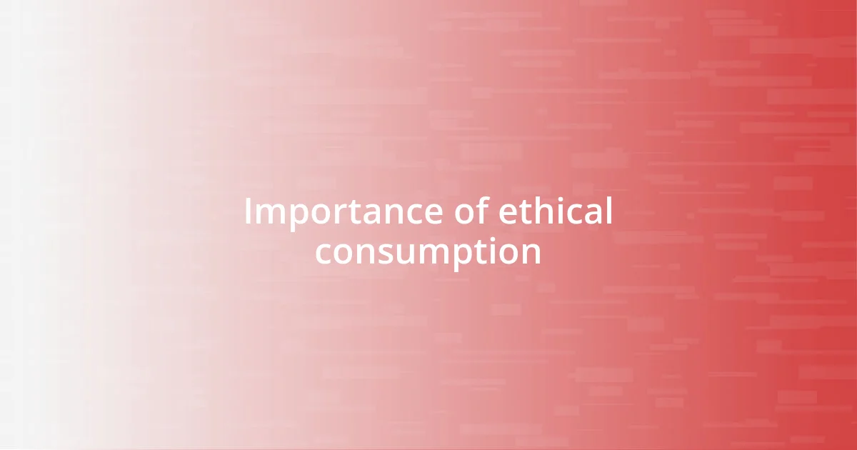 Importance of ethical consumption