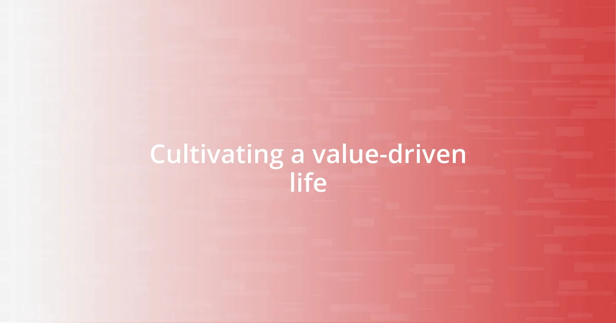 Cultivating a value-driven life