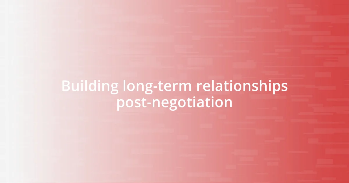 Building long-term relationships post-negotiation