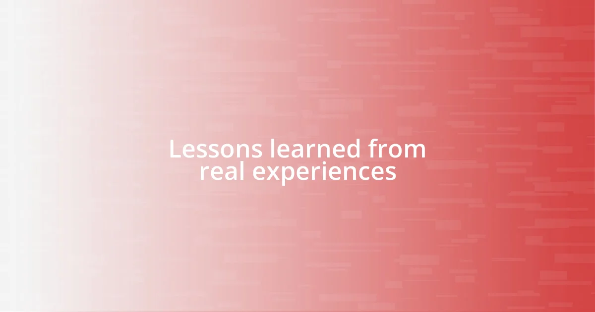 Lessons learned from real experiences