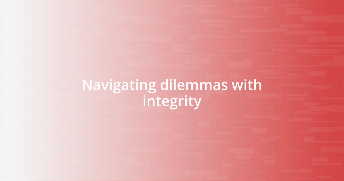 Navigating dilemmas with integrity