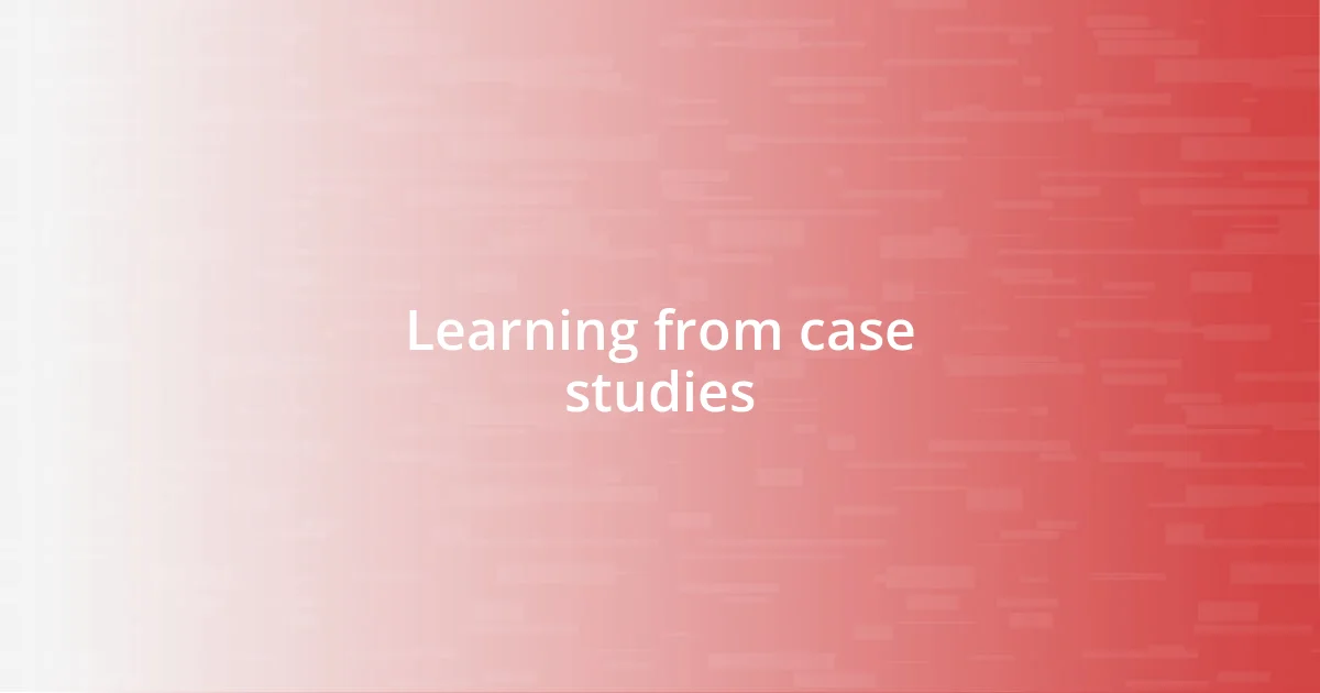 Learning from case studies