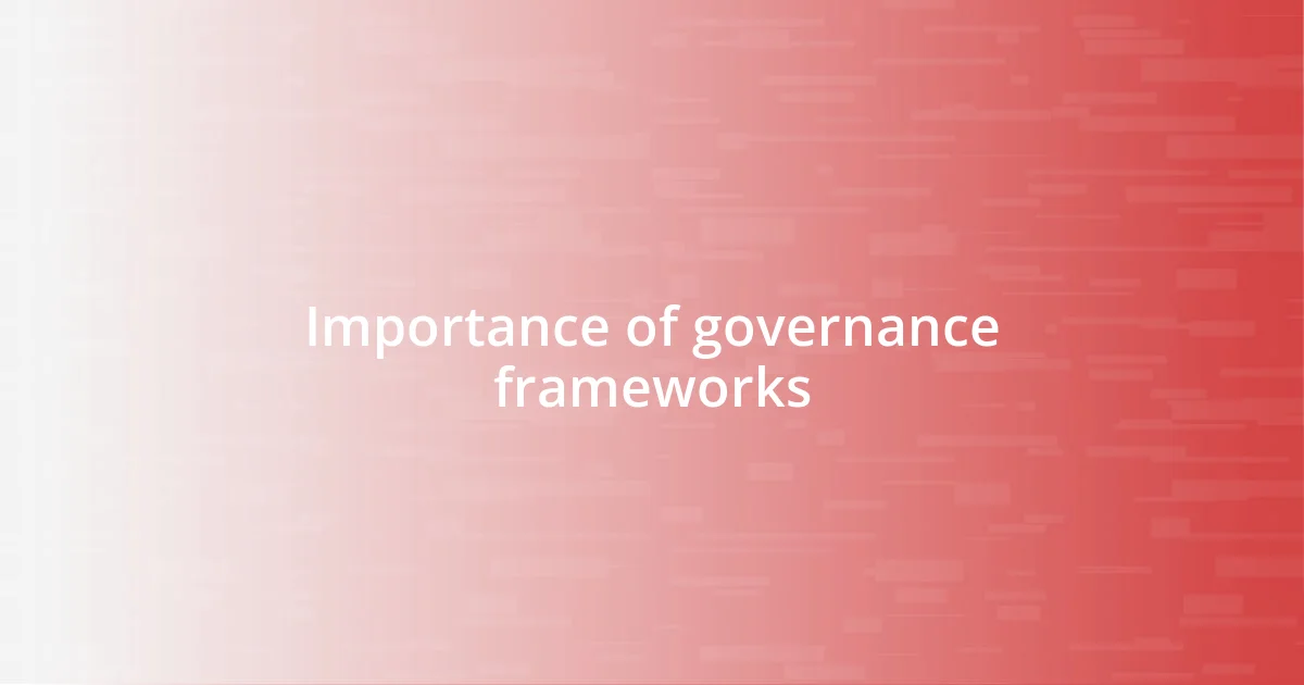 Importance of governance frameworks