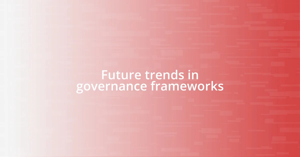 Future trends in governance frameworks