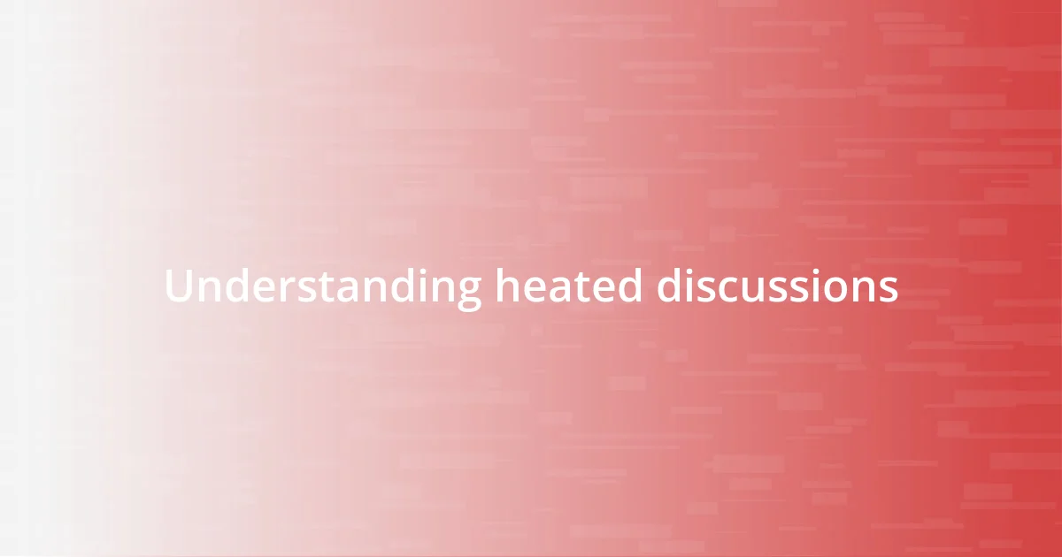 Understanding heated discussions