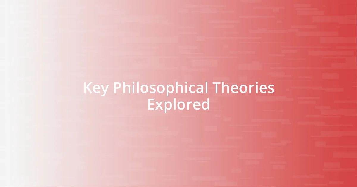 Key Philosophical Theories Explored