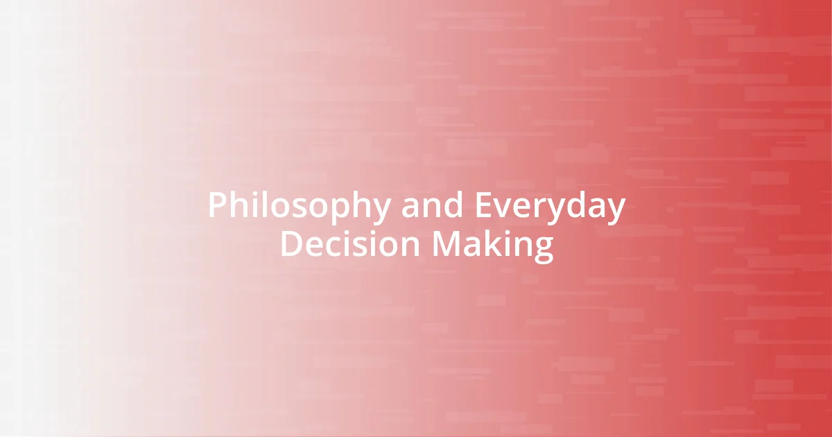 Philosophy and Everyday Decision Making