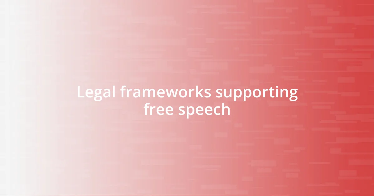 Legal frameworks supporting free speech