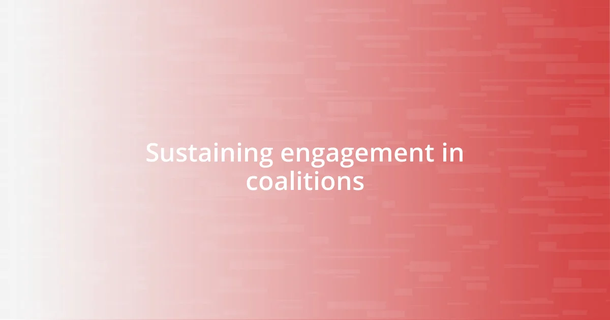 Sustaining engagement in coalitions