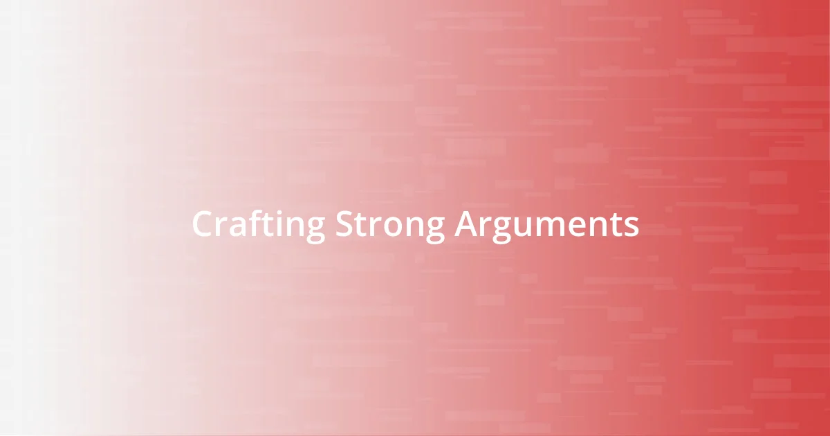 Crafting Strong Arguments