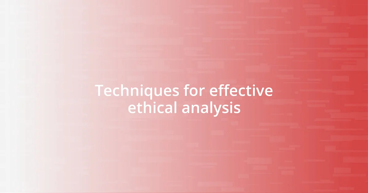 Techniques for effective ethical analysis