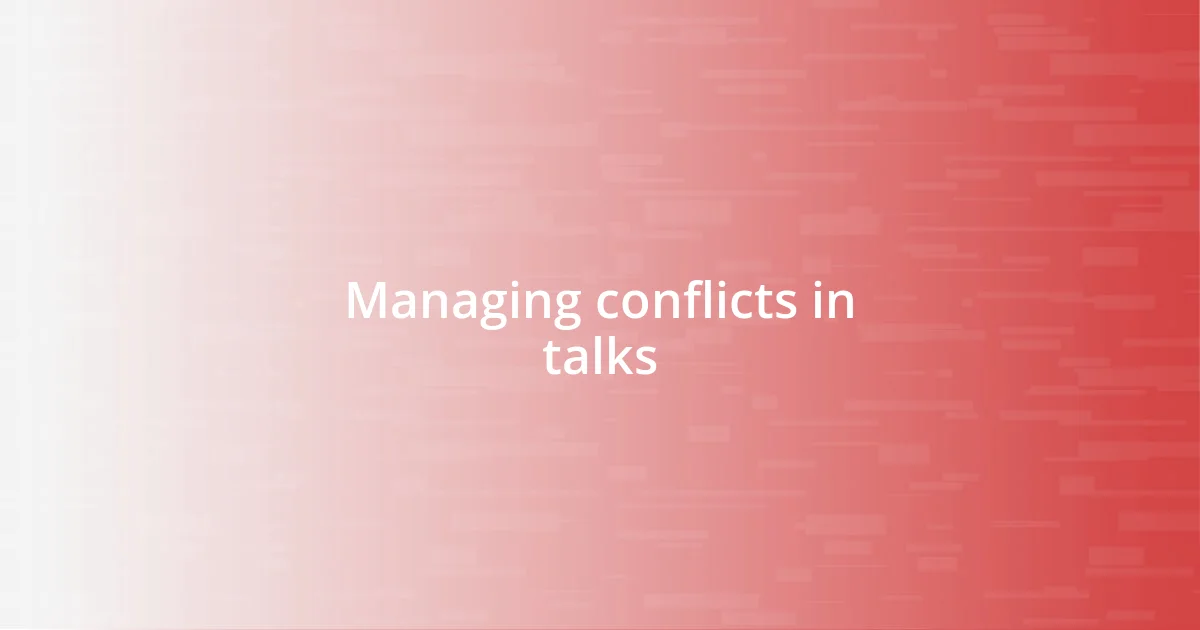 Managing conflicts in talks