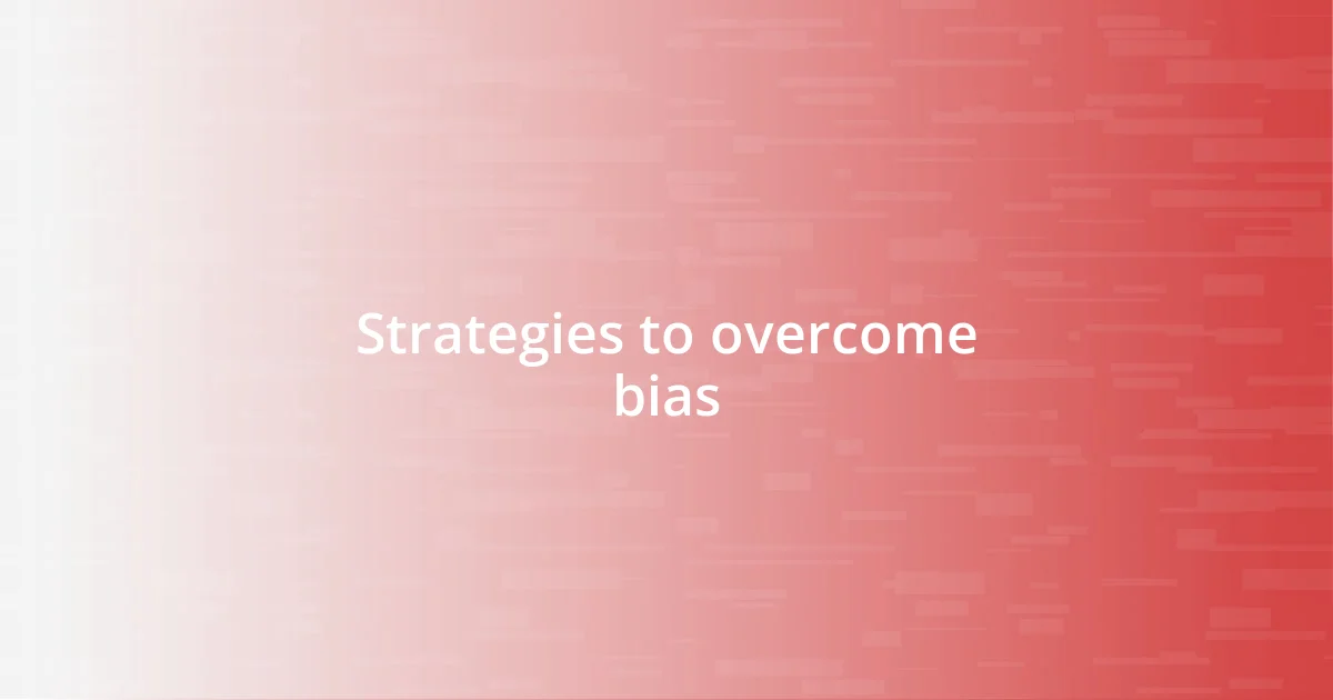 Strategies to overcome bias