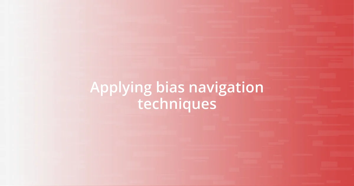 Applying bias navigation techniques